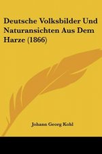 Deutsche Volksbilder Und Naturansichten Aus Dem Harze (1866)
