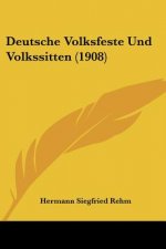 Deutsche Volksfeste Und Volkssitten (1908)