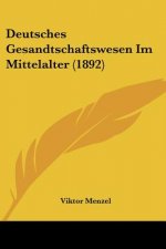 Deutsches Gesandtschaftswesen Im Mittelalter (1892)
