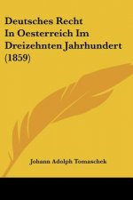 Deutsches Recht In Oesterreich Im Dreizehnten Jahrhundert (1859)