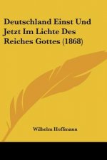 Deutschland Einst Und Jetzt Im Lichte Des Reiches Gottes (1868)