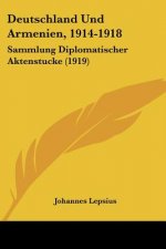 Deutschland Und Armenien, 1914-1918: Sammlung Diplomatischer Aktenstucke (1919)
