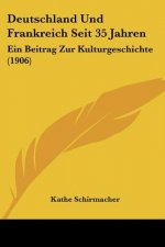Deutschland Und Frankreich Seit 35 Jahren: Ein Beitrag Zur Kulturgeschichte (1906)