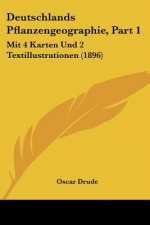 Deutschlands Pflanzengeographie, Part 1: Mit 4 Karten Und 2 Textillustrationen (1896)