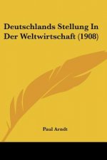 Deutschlands Stellung in Der Weltwirtschaft (1908)