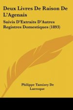 Deux Livres De Raison De L'Agenais: Suivis D'Extraits D'Autres Registres Domestiques (1893)