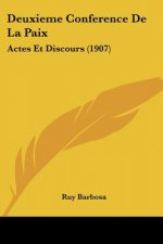Deuxieme Conference de La Paix: Actes Et Discours (1907)