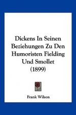 Dickens In Seinen Beziehungen Zu Den Humoristen Fielding Und Smollet (1899)