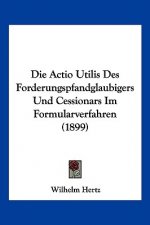 Die Actio Utilis Des Forderungspfandglaubigers Und Cessionars Im Formularverfahren (1899)