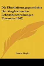 Die Uberlieferungsgeschichte Der Vergleichenden Lebensbeschreibungen Plutarchs (1907)