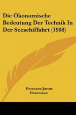 Die Okonomische Bedeutung Der Technik in Der Seeschiffahrt (1908)