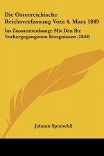 Die Osterreichische Reichsverfassung Vom 4. Marz 1849: Im Zusammenhange Mit Den Ihr Vorhergegangenen Ereignissen (1849)