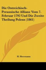 Die Ostreichisch-Preussische Allianz Vom 7. Februar 1792 Und Die Zweite Theilung Polens (1861)