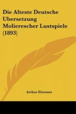 Die Alteste Deutsche Ubersetzung Molierescher Lustspiele (1893)