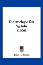 Die Atiologie Der Syphilis (1906)
