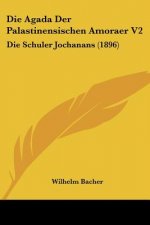 Die Agada Der Palastinensischen Amoraer V2: Die Schuler Jochanans (1896)