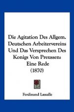 Die Agitation Des Allgem. Deutschen Arbeitervereins Und Das Versprechen Des Konigs Von Preussen: Eine Rede (1870)
