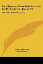 Die Allgemeine Menschen-Geschichte Fur Die Studirende Jugend V2: Die Alte Geschichte (1842)