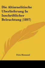 Die Altisraelitische Uberlieferung In Inschriftlicher Beleuchtung (1897)