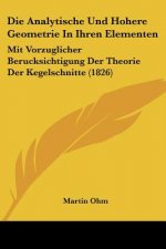 Die Analytische Und Hohere Geometrie In Ihren Elementen: Mit Vorzuglicher Berucksichtigung Der Theorie Der Kegelschnitte (1826)