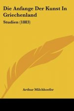 Die Anfange Der Kunst In Griechenland: Studien (1883)