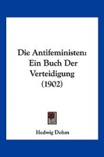 Die Antifeministen: Ein Buch Der Verteidigung (1902)