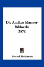 Die Antiken Marmor-Bildwerke (1874)
