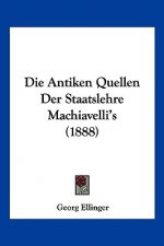 Die Antiken Quellen Der Staatslehre Machiavelli's (1888)