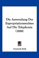 Die Anwendung Des Expropriationsrechtes Auf Die Telephonie (1888)