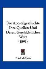 Die Apostelgeschichte Ihre Quellen Und Deren Geschichtlicher Wert (1891)