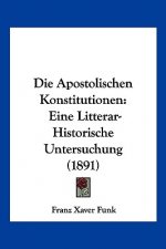 Die Apostolischen Konstitutionen: Eine Litterar-Historische Untersuchung (1891)
