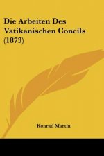 Die Arbeiten Des Vatikanischen Concils (1873)
