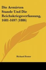Die Armirten Stande Und Die Reichskriegsverfassung, 1681-1697 (1886)