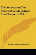 Die Assessoren Der Romischen Magistrate Und Richter (1893)