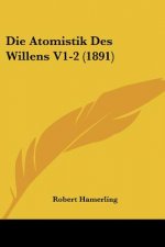 Die Atomistik Des Willens V1-2 (1891)