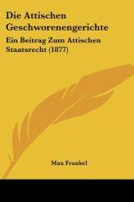 Die Attischen Geschworenengerichte: Ein Beitrag Zum Attischen Staatsrecht (1877)