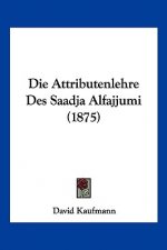Die Attributenlehre Des Saadja Alfajjumi (1875)