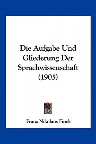 Die Aufgabe Und Gliederung Der Sprachwissenschaft (1905)