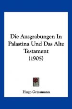 Die Ausgrabungen in Palastina Und Das Alte Testament (1905)