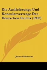 Die Auslieferungs Und Konsularvertrage Des Deutschen Reichs (1903)