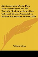 Die Aussprache Der In Dem Worterverzeichnis Fur Die Deutsche Rechtschreibung Zum Gebrauch In Den Preussischen Schulen Enthaltenen Worter (1885)