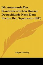 Die Autonomie Der Standesherrlichen Hauser Deutschlands Nach Dem Rechte Der Gegenwart (1905)