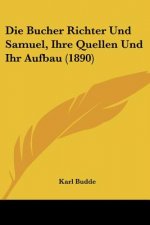 Die Bucher Richter Und Samuel, Ihre Quellen Und Ihr Aufbau (1890)