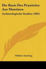 Die Basis Des Praxiteles Aus Mantinea: Archaeologische Studien (1895)