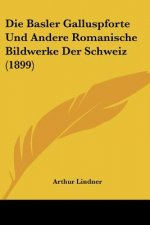 Die Basler Galluspforte Und Andere Romanische Bildwerke Der Schweiz (1899)