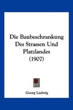 Die Baubeschrankung Des Strassen Und Platzlandes (1907)