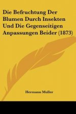 Die Befruchtung Der Blumen Durch Insekten Und Die Gegenseitigen Anpassungen Beider (1873)