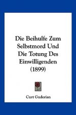 Die Beihulfe Zum Selbstmord Und Die Totung Des Einwilligenden (1899)