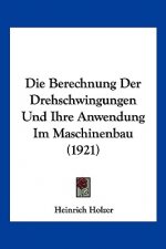 Die Berechnung Der Drehschwingungen Und Ihre Anwendung Im Maschinenbau (1921)