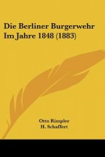 Die Berliner Burgerwehr Im Jahre 1848 (1883)